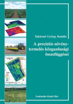 Takácsné György Katalin - A precíziós növénytermelés közgazdasági összefüggései