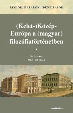 Mester Bla   (Szerk.) - (Kelet-)Kzp-Eurpa a (magyar) filozfiatrtnetben