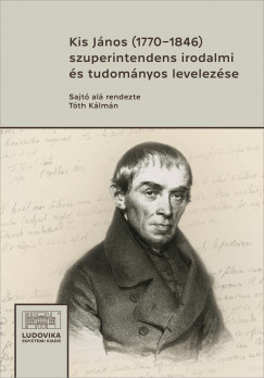 Kis Jnos (1770?1846) szuperintendens irodalmi s tudomnyos levelezse