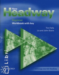 Tim Falla - Liz Soars - John Soars - New Headway Beginner Workbook with key