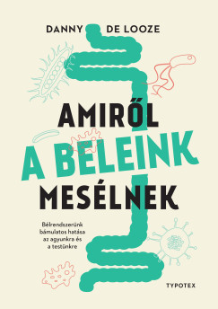 Danny De Looze - Amirl a beleink meslnek
alcm: Blrendszernk bmulatos hatsa az agyunkra s a testnkre