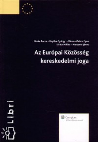 Dr. Kirly Mikls   (Szerk.) - Az Eurpai Kzssg kereskedelmi joga