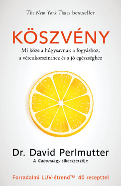 Dr. David Perlmutter - Kszvny - Mi kze a hgysavnak a fogyshoz, a vrcukorszinthez s a j egszsghez