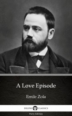 �mile Zola - A Love Episode by Emile Zola (Illustrated)