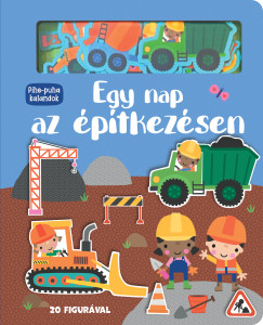 Pihe-puha kalandok - Egy nap az építkezésen
