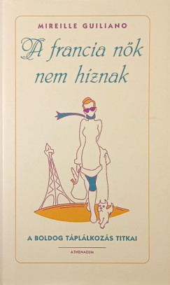 Mireille Guiliano - A francia n�k nem h�znak