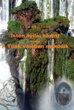 Lena Belicosa - Isten nyilai kztt avagy A Titok valban mkdik (Msodik kiads)