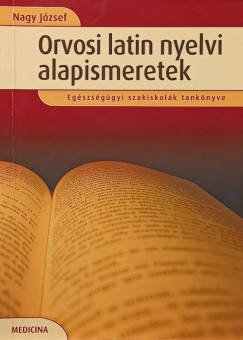 Nagy József - Orvosi latin nyelvi alapismeretek