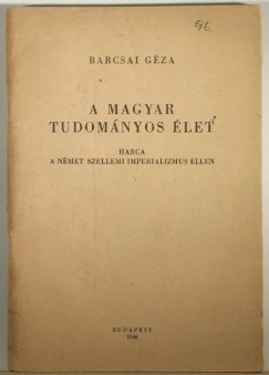 Barcsai Gza - A magyar tudomnyos let harca a nmet szellemi imperializmus ellen
