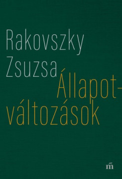 Rakovszky Zsuzsa - llapotvltozsok - Vlogatott versek