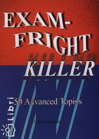 Szilvás Izabella - Exam-Fright Killer - 50 Advanced Topics