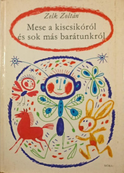 Mese a kiscsik�r�l �s sok m�s bar�tunkr�l