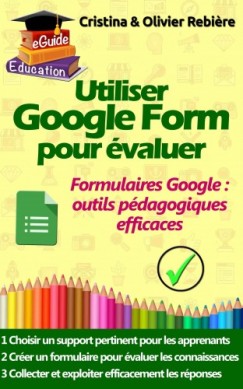 Olivier Rebiere Cristina Rebiere - Utiliser Google Form pour évaluer