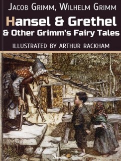 Wilhelm Grimm Arthur Rackham Jacob Grimm - Hansel And Grethel And Other Grimm's Fairy Tales