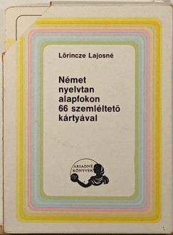 Lrincze Lajosn - Nmet nyelvtan alapfokon 66 szemlltet krtyval