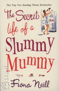 Fiona Neill - The Secret life of a Slummy Mummy