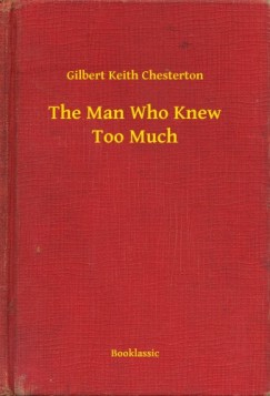 G. K. Chesterton - The Man Who Knew Too Much