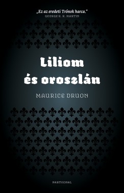 Maurice Druon - Liliom s oroszln
