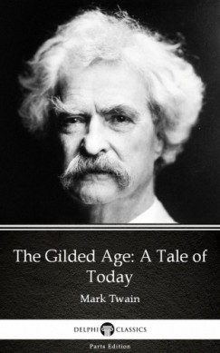Mark Twain - The Gilded Age: A Tale of Today by Mark Twain (Illustrated)