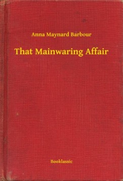 Anna Maynard Barbour - That Mainwaring Affair