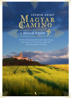 S�ndor Anik� - Magyar Camino - A magad �tj�n (�j kiad�s)