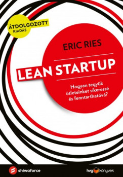 Lean Startup - Hogyan tegyk tleteinket sikeress s fenntarthatv?