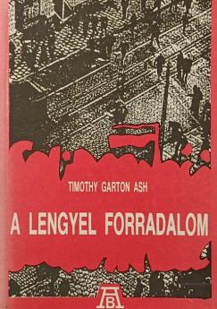 Timothy Garton ASH - A lengyel forradalom