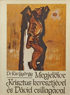 Dr. Kis Gy�rgy - Megjel�lve Krisztus keresztj�vel �s D�vid csillag�val