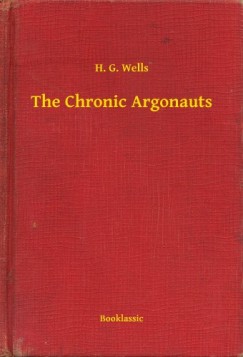 H. G. Wells - The Chronic Argonauts