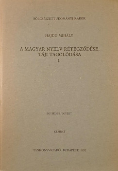 A magyar nyelv r�tegz�d�se, t�ji tagol�d�sa I.
