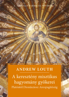 Andrew Louth - A keresztny misztikus hagyomny gykerei