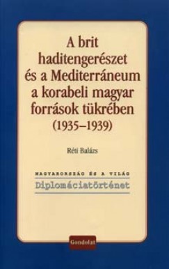 Réti Balázs - A brit haditengerészet és a Mediterráneum a korabeli magyar források tükrében