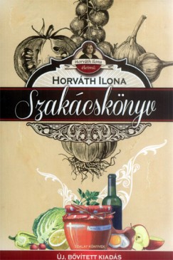 Horváth Ilona - Horváth Ilona szakácskönyv - Új, bõvített kiadás