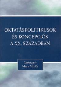 Mann Mikls   (Szerk.) - Oktatspolitikusok s koncepcik a XX. szzadban