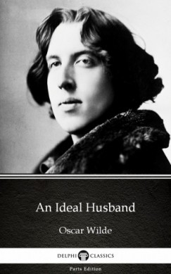 Oscar Wilde - An Ideal Husband by Oscar Wilde (Illustrated)