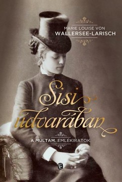 Marie Louise Von Wallersee-Larisch - Sisi udvarban