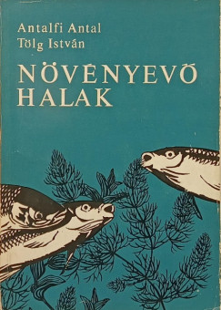 Antalfi Antal - T�lg Istv�n - N�v�nyev� halak
