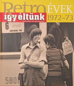 Retro�vek 1972-73 - �gy �lt�nk