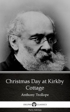 Anthony Trollope - Christmas Day at Kirkby Cottage by Anthony Trollope (Illustrated)