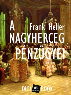 Heller Frank - Frank Heller - A nagyherceg pnzgyei