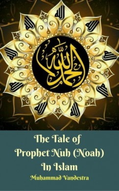 Muhammad Vandestra - The Tale of Prophet Nuh (Noah) In Islam