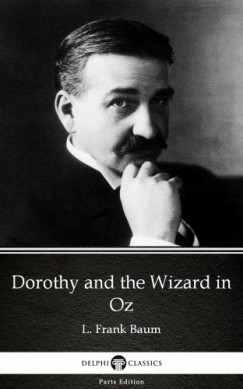 L. Frank Baum - Dorothy and the Wizard in Oz by L. Frank Baum - Delphi Classics (Illustrated)