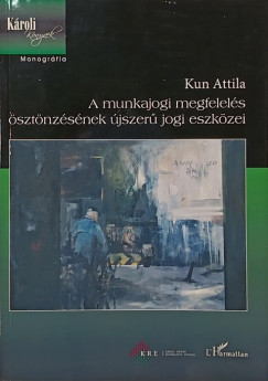 Kun Attila - A munkajogi megfelels sztnzsnek jszer jogi eszkzei