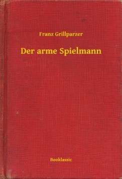 Grillparzer Franz - Franz Grillparzer - Der arme Spielmann