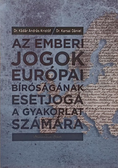 Kdr Andrs Kristf - Karsai Dniel - Az Emberi Jogok Eurpai Brsgnak esetjoga a gyakorlat szmra