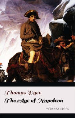 Thomas Dyer - The Age of Napoleon