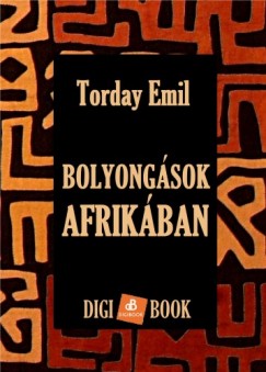Torday Emil - Bolyongsok Afrikban