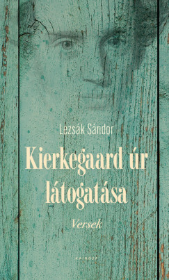 Lezsák Sándor - Kierkegaard úr látogatása