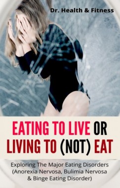 Dr. Health & Fitness - Eating To Live Or Living To (Not) Eat