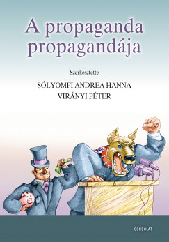 Slyomfi Andrea Hanna   (Szerk.) - Virnyi Pter   (Szerk.) - A propaganda propagandja